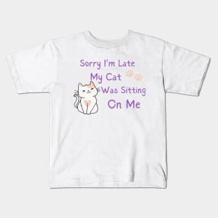 sorry i'm late my cat was sitting on me Kids T-Shirt